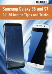 Die 50 besten Tipps und Tricks für das Samsung Galaxy S8 und S7 Anja Schmid