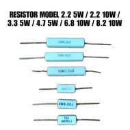 RESISTOR MODEL 2.2 5W / 2.2 10W / 3.3 5W / 3.3 10W / 4.7 5W / 6.8 10W / 8.2 10W