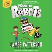 House of Robots: Robots Go Wild! James Patterson