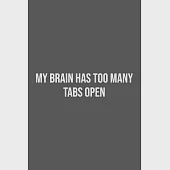 My Brain Has Too Many Tabs Open.: Lined Notebook / Journal Gift, 100 Pages, 6x9, Soft Cover, Matte Finish