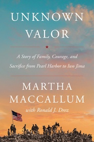 Unknown Valor: A Story of Family, Courage, and Sacrifice from Pearl Harbor to Iwo Jima Unknown Valor