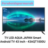 PROMO TV LED AQUA JAPAN Smart Android TV 43 inch - 43AQT1000U / LE43AQ