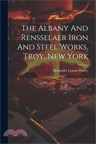 The Albany And Rensselaer Iron And Steel Works, Troy, New York