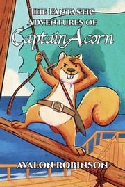 The Fantastic Adventures of Captain Acorn Avalon Robinson