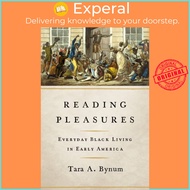 Reading Pleasures - Everyday Black Living in Early America by Tara A. Bynum (UK edition, paperback)