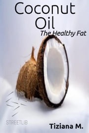 Coconut Oil, The Healthy fat Tiziana M.