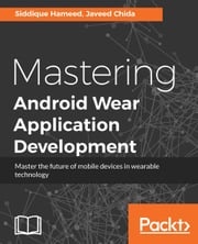 Mastering Android Wear Application Development Siddique Hameed
