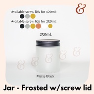 ✘✜Glass Jar (Candle Jar) - Frosted with screw lid (120ml / 250ml capacity)