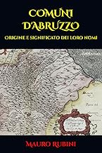 COMUNI D'ABRUZZO: Origine e significato dei loro nomi (Italian Edition)