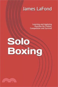 12215.Solo Boxing: Learning and Applying Punches for Fitness, Competition and Survival