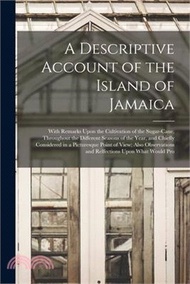 A Descriptive Account of the Island of Jamaica: With Remarks Upon the Cultivation of the Sugar-Cane, Throughout the Different Seasons of the Year, and