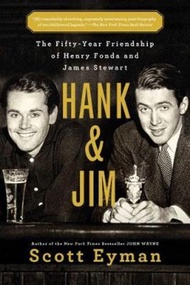 Hank and Jim : The Fifty-Year Friendship of Henry Fonda and James Stewart by Scott Eyman (US edition