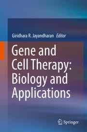 Gene and Cell Therapy: Biology and Applications Giridhara R. Jayandharan