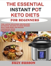 The Essential Instant Pot Keto Diets for Beginners Suzy Susson