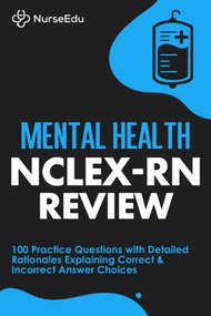 Mental Health NCLEX-RN Review: 100 Practice Questions with Detailed Rationales Explaining Correct &