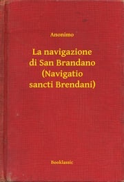 La navigazione di San Brandano (Navigatio sancti Brendani) Anonimo