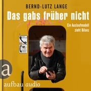 Das gabs früher nicht - Ein Auslaufmodell zieht Bilanz (Live-Mittschnitt einer Lesung) Bernd-Lutz Lange