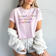 I Touch Grass You Touch Chatbots Shirt Anti AI Tee Funny Anti AI T-Shirt Touch Grass Tshirt Pro Huma