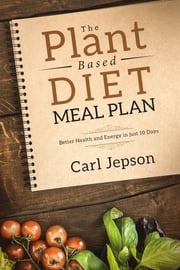 The Plant Based Diet Meal Plan Carl Jepson