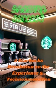 Brewing Success: A Starbucks Revolution on the Experience &amp; Technoinnovation Jarvin Hayes