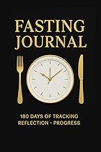 Intermittent Fasting & Food Journal: 6-Month Daily Tracker for Fasting Hours, Meals, Calories, Mood,