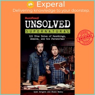 BuzzFeed Unsolved Supernatural : 101 True Tales of Haunting by BuzzFeed Ryan Bergara Shane Madej (US