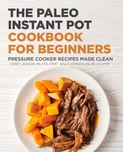 The Paleo Instant Pot Cookbook for Beginners Kinsey Jackson