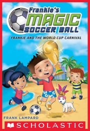 Frankie and the World Cup Carnival (Frankie's Magic Soccer Ball #6) Frank Lampard
