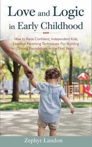 Love and Logic in Early Childhood Zephyr Landon