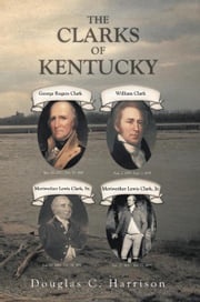 The Clarks of Kentucky Douglas C. Harrison