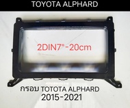 กรอบจอแอนดรอยด์ หน้ากากวิทยุ หน้ากากวิทยุรถยนต์ TOYOTA ALPHARD ปี 2015-2021 สำหรับแปลงช่องวิทยุ เป็นแบบ 2DIN7"_20cm.