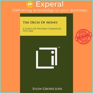 [English - 100% Original] - The Decay Of Money : A Survey Of Western Currenc by Elgin Groseclose (US edition, paperback)