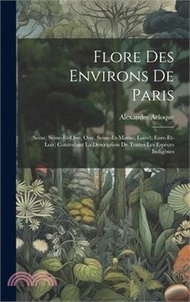 Flore Des Environs De Paris: (seine, Seine-et-oise, Oise, Seine-et-marne, Loiret, Eure-et-loir) Cont