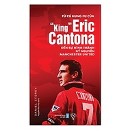 Sách Từ Cú Kung-fu Của “King” Eric Cantona Đến Sự Hình Thành Kỷ Nguyên Manchester United