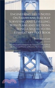 16623.Engineering Field Notes On Parish and Railway Surveying and Levelling, With Plans and Sections, Being a Sequel to His Elementary Text Book: With Pract