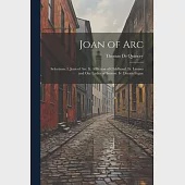 Joan of Arc: Selections: I. Joan of Arc. Ii. Affliction of Childhood. Iii. Levana and Our Ladies of Sorrow. Iv. Dream Fugue