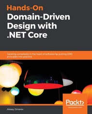 Hands-On Domain Driven Design with .NET: Tackling complexity in the heart of software by putting the