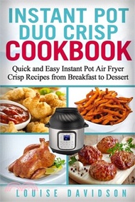 Instant Pot Duo Crisp Cookbook: Quick and Easy Instant Pot Air Fryer Crisp Recipes from Breakfast to Dessert