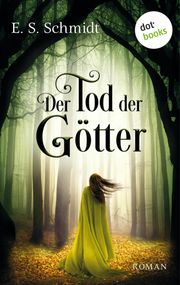 Der Tod der Götter - Die Chroniken der Wälder: Band 3 E. S. Schmidt