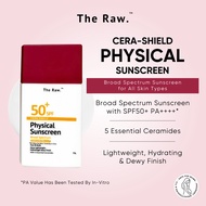 The Raw. Cera-Shield Physical Sunscreen SPF 50+ PA++++* Broad Spectrum UVA / UVB (For Face &amp; Body)