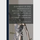 Judgment of [H]is Honor Justice Ritchie, in the Case of the Captors of the American Steamer Chesapeake [microform]