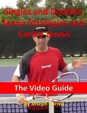 Singles and Doubles Tennis Strategies and Cardio Tennis: The Video Guide Joseph Correa