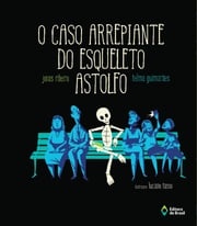 O caso arrepiante do Esqueleto Astolfo Jonas Ribeiro
