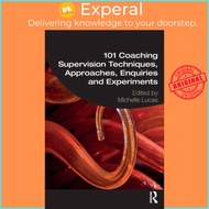 101 Coaching Supervision Techniques, Approaches, Enquiries and Experiments by Michelle Lucas (UK edi