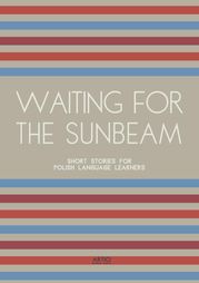 Waiting For The Sunbeam: Short Stories for Polish Language Learners Artici Bilingual Books