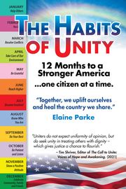 The Habits of Unity: 12 Months to a Stronger America…One Citizen at a Time Elaine Parke, MBA, CS, CM, NSA