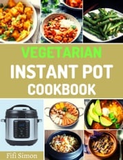 Vegetarian Instant Pot Cookbook Fifi Simon