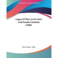 [100% Original Books] - Lupus Of The Cervix Uteri And Female Genita by Isaac Ebenezer Taylor (US edi