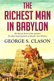 The Richest Man In Babylon: The Key to All you Desire and Everything you Wish to Accomplish: The Key