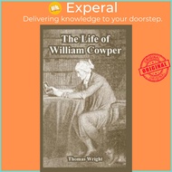 The Life of William Cowper by Thomas Wright (paperback)